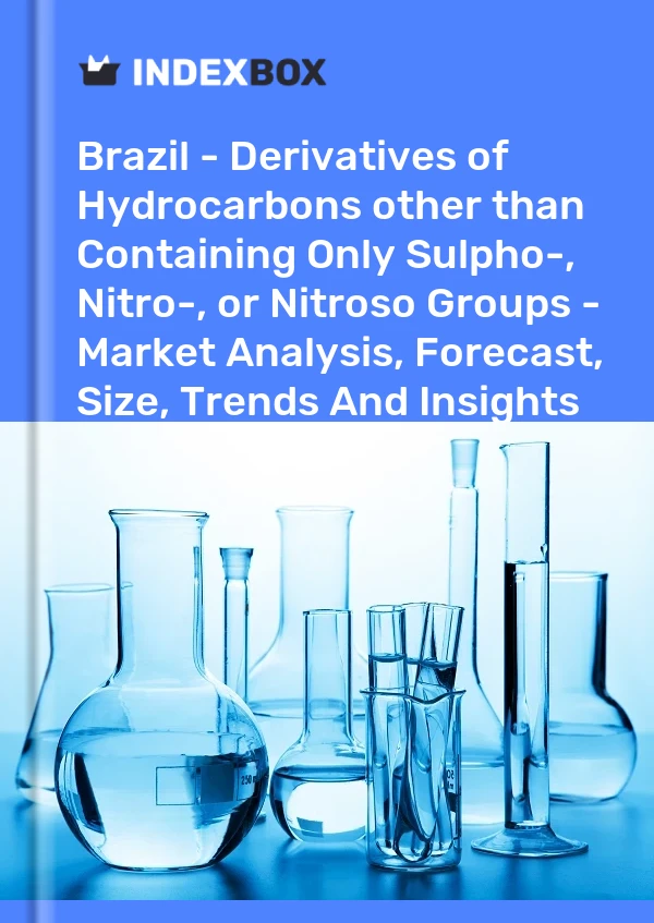 Report Brazil - Derivatives of Hydrocarbons other than Containing Only Sulpho-, Nitro-, or Nitroso Groups - Market Analysis, Forecast, Size, Trends and Insights for 499$