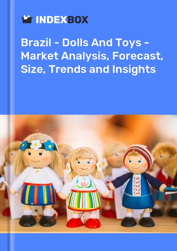 Bericht Brasilien – Puppen und Spielzeug – Marktanalyse, Prognose, Größe, Trends und Einblicke for 499$