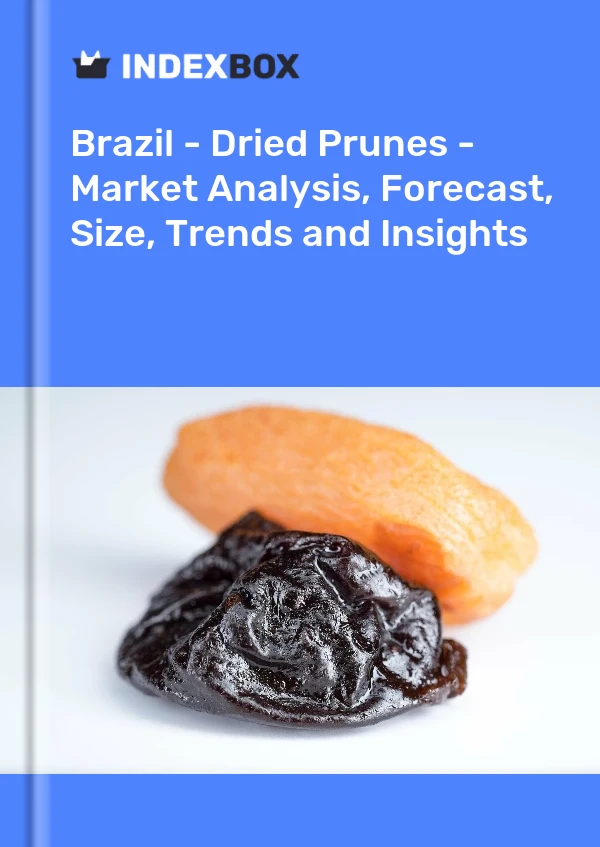 Brasilien - Getrocknete Pflaumen - Marktanalyse, Prognose, Größe, Trends und Einblicke