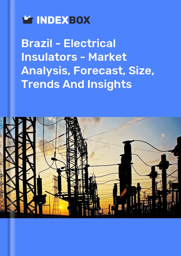 Brasilien – Elektrische Isolatoren – Marktanalyse, Prognose, Größe, Trends und Einblicke