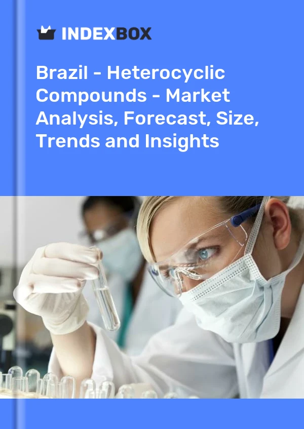 Bericht Brasilien – Heterozyklische Verbindungen – Marktanalyse, Prognose, Größe, Trends und Einblicke for 499$