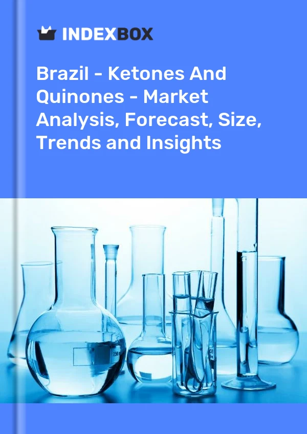 Brazil - Ketones And Quinones - Market Analysis, Forecast, Size, Trends and Insights