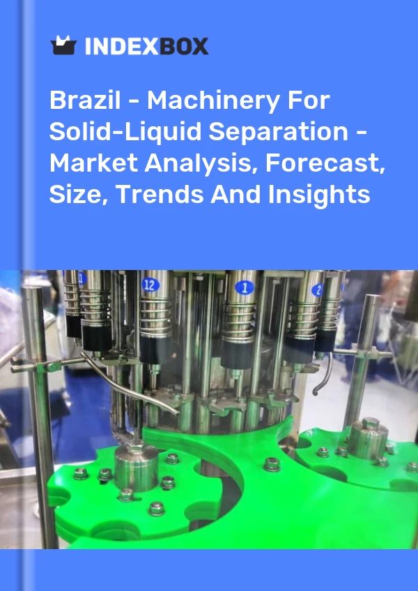 Report Brazil - Machinery for Solid-Liquid Separation - Market Analysis, Forecast, Size, Trends and Insights for 499$