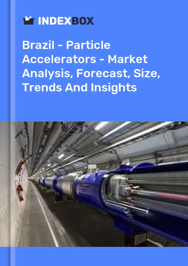 Brazil - Particle Accelerators - Market Analysis, Forecast, Size, Trends And Insights