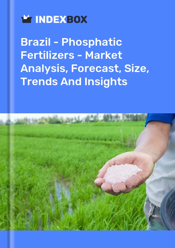 Brasilien – Phosphatdünger – Marktanalyse, Prognose, Größe, Trends und Einblicke