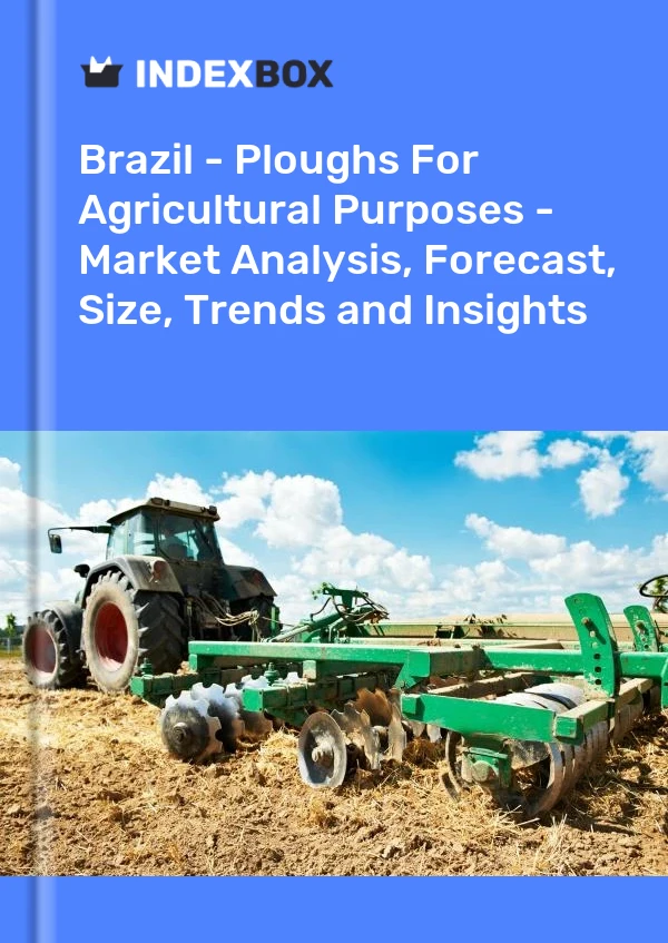 Brasilien - Pflüge für landwirtschaftliche Zwecke - Marktanalyse, Prognose, Größe, Trends und Einblicke