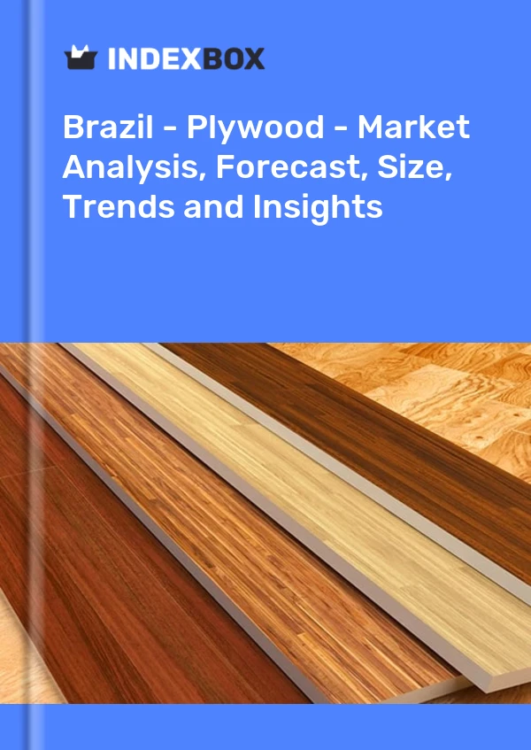 Bericht Brasilien – Sperrholz – Marktanalyse, Prognose, Größe, Trends und Einblicke for 499$