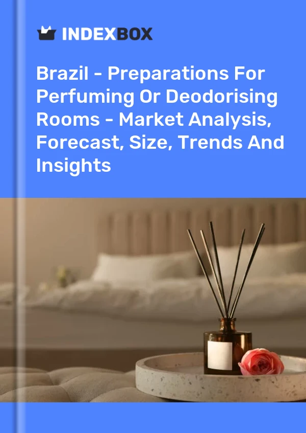 Brasilien – Präparate zum Parfümieren oder Desodorieren von Räumen – Marktanalyse, Prognose, Größe, Trends und Erkenntnisse