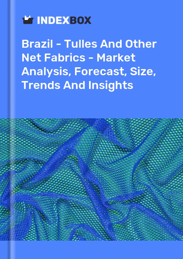 Bericht Brasilien – Tüll und andere Netzstoffe – Marktanalyse, Prognose, Größe, Trends und Einblicke for 499$