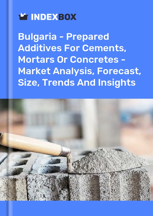 Bulgaria - Prepared Additives For Cements, Mortars Or Concretes - Market Analysis, Forecast, Size, Trends And Insights