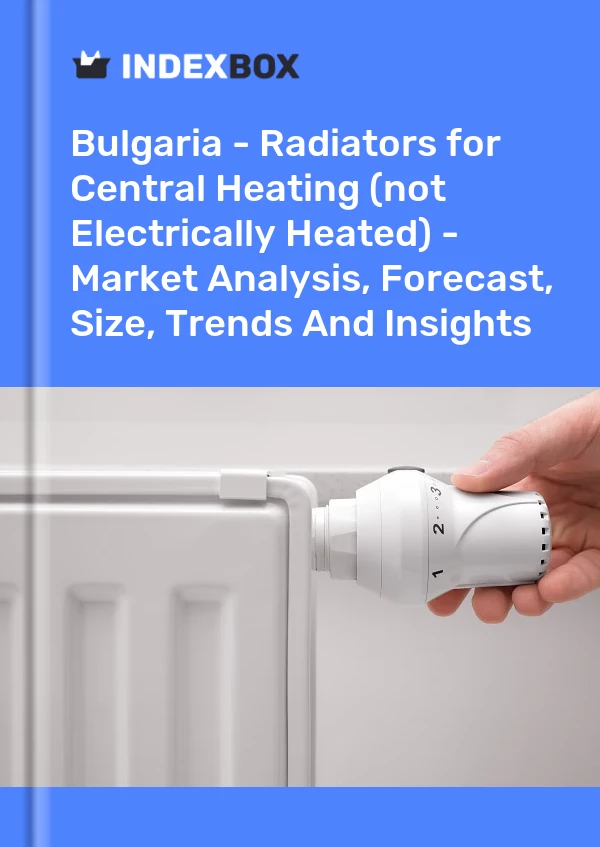 Bulgaria - Radiators for Central Heating (not Electrically Heated) - Market Analysis, Forecast, Size, Trends And Insights