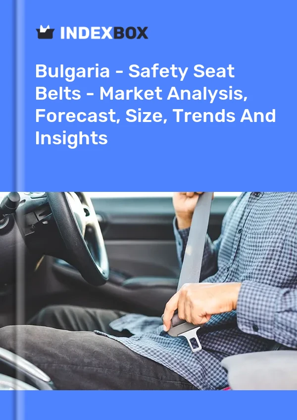 Report Bulgaria - Safety Seat Belts - Market Analysis, Forecast, Size, Trends and Insights for 499$
