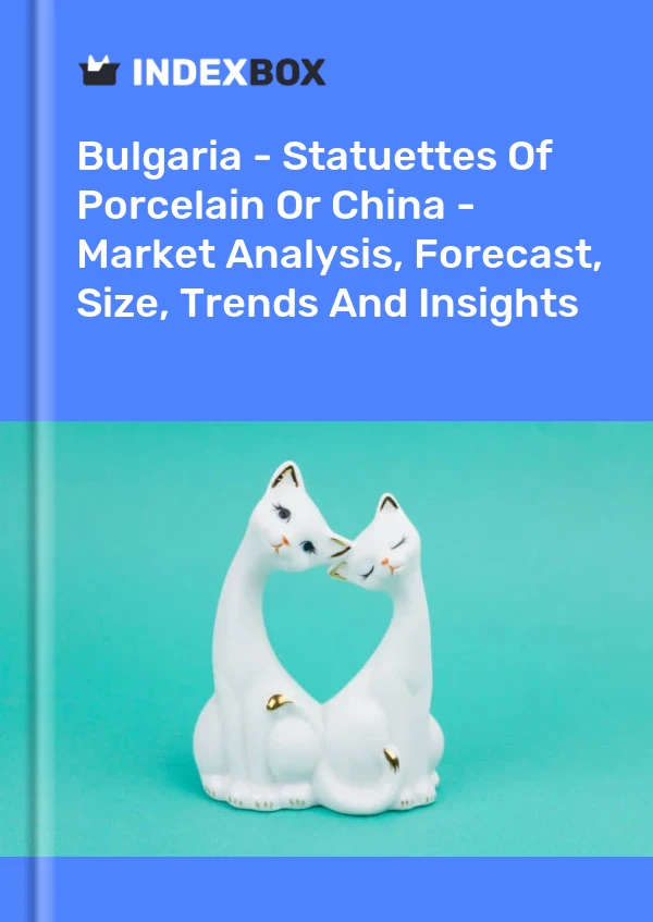 Bulgaria - Statuettes Of Porcelain Or China - Market Analysis, Forecast, Size, Trends And Insights