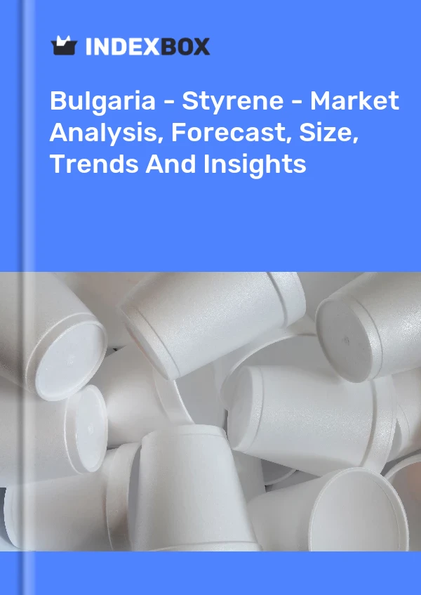 Bulgaria - Styrene - Market Analysis, Forecast, Size, Trends And Insights