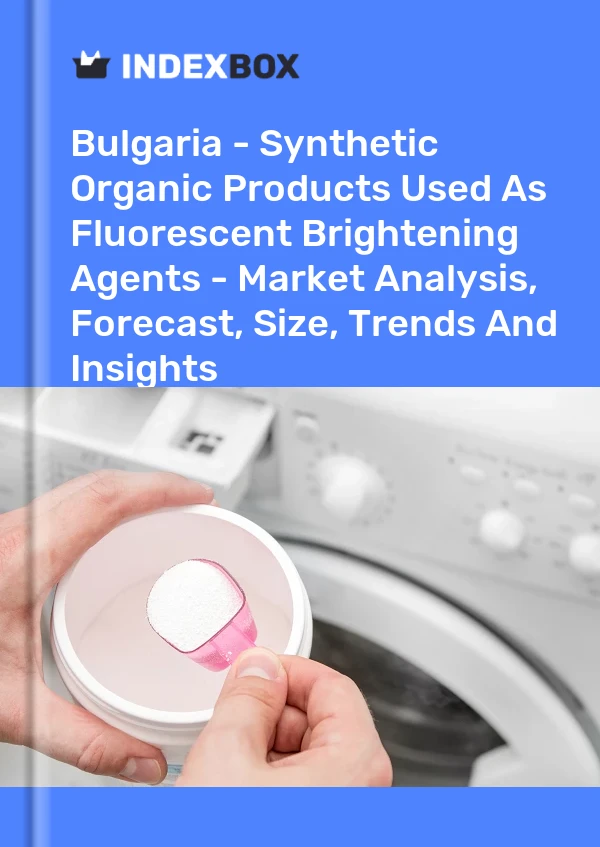 Report Bulgaria - Synthetic Organic Products Used As Fluorescent Brightening Agents - Market Analysis, Forecast, Size, Trends and Insights for 499$