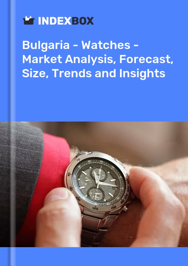 Report Bulgaria - Watches - Market Analysis, Forecast, Size, Trends and Insights for 499$