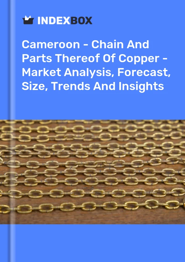 Cameroon - Chain And Parts Thereof Of Copper - Market Analysis, Forecast, Size, Trends And Insights