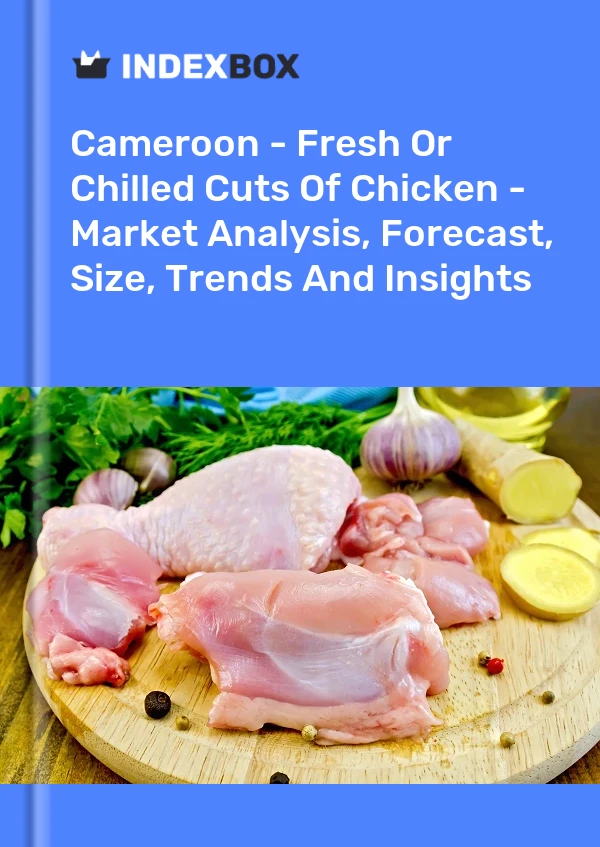 Report Cameroon - Fresh or Chilled Cuts of Chicken - Market Analysis, Forecast, Size, Trends and Insights for 499$