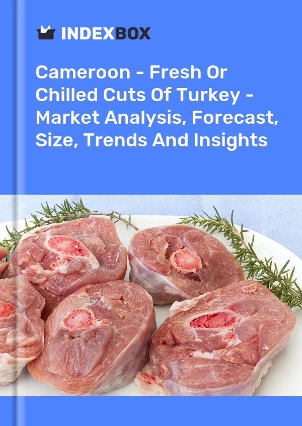 Report Cameroon - Fresh or Chilled Cuts of Turkey - Market Analysis, Forecast, Size, Trends and Insights for 499$