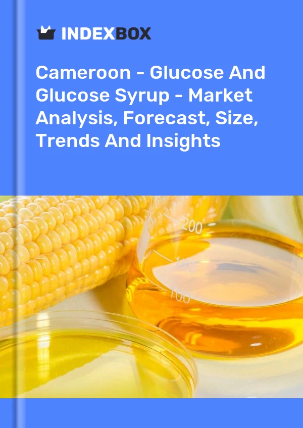 Report Cameroon - Glucose and Glucose Syrup - Market Analysis, Forecast, Size, Trends and Insights for 499$