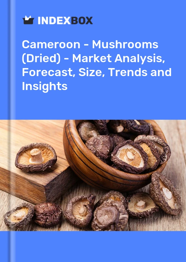 Report Cameroon - Mushrooms (Dried) - Market Analysis, Forecast, Size, Trends and Insights for 499$
