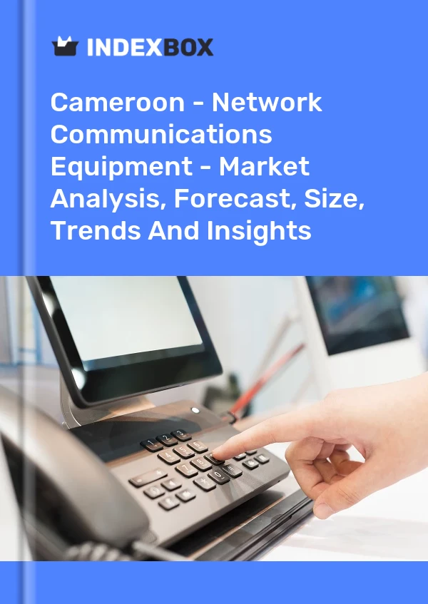 Report Cameroon - Network Communications Equipment - Market Analysis, Forecast, Size, Trends and Insights for 499$