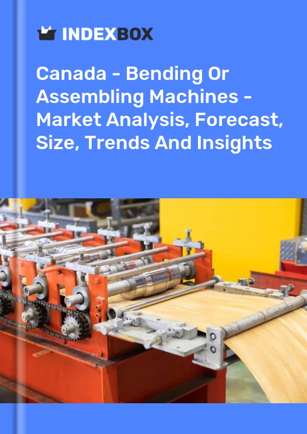 Canada - Bending Or Assembling Machines - Market Analysis, Forecast, Size, Trends And Insights