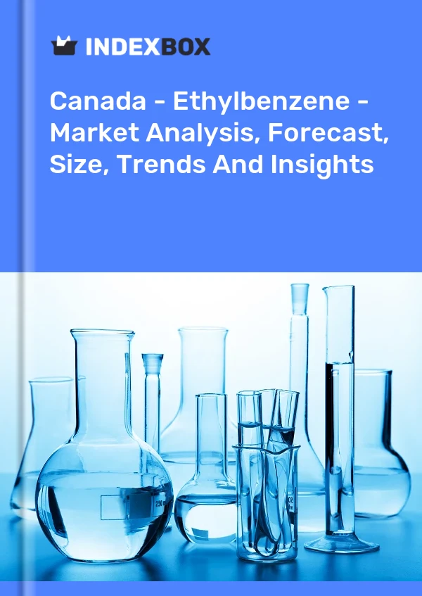 Kanada – Ethylbenzol – Marktanalyse, Prognose, Größe, Trends und Einblicke