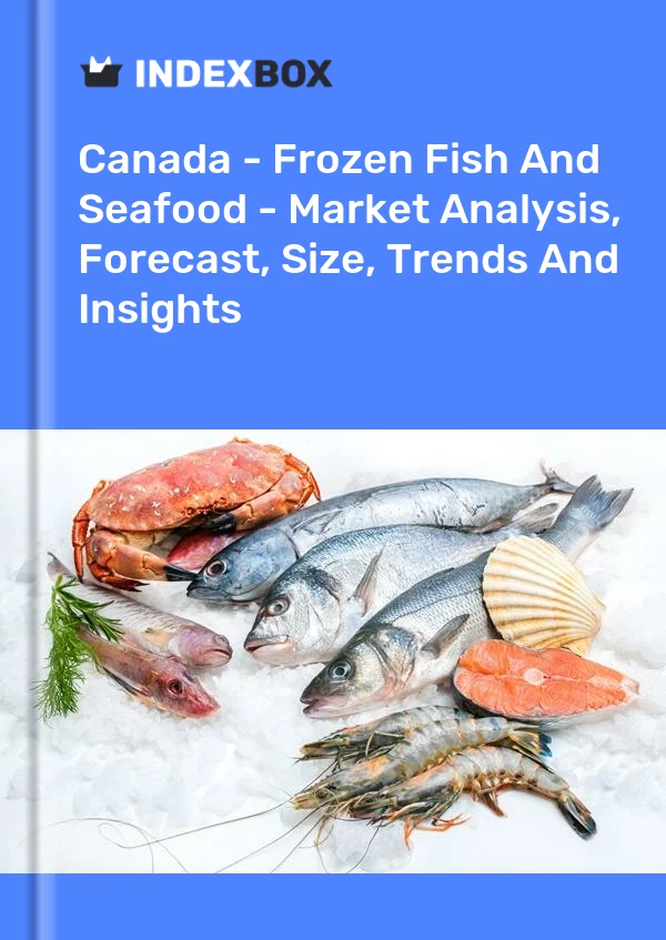 Bericht Kanada – Gefrorener Fisch und Meeresfrüchte – Marktanalyse, Prognose, Größe, Trends und Einblicke for 499$