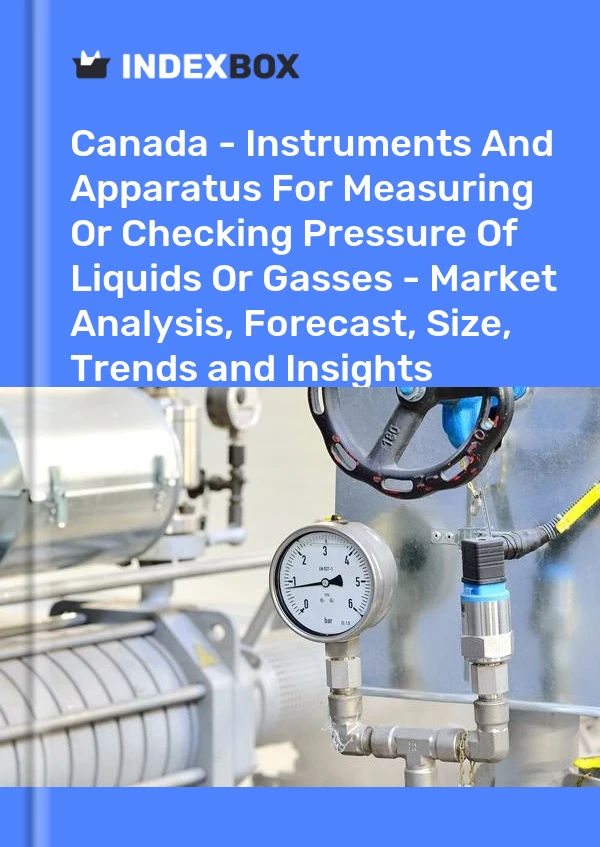 Kanada - Instrumente und Apparate zum Messen oder Prüfen des Drucks von Flüssigkeiten oder Gasen - Marktanalyse, Prognose, Größe, Trends und Erkenntnisse