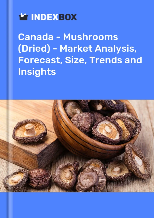 Kanada - Pilze (getrocknet) - Marktanalyse, Prognose, Größe, Trends und Einblicke