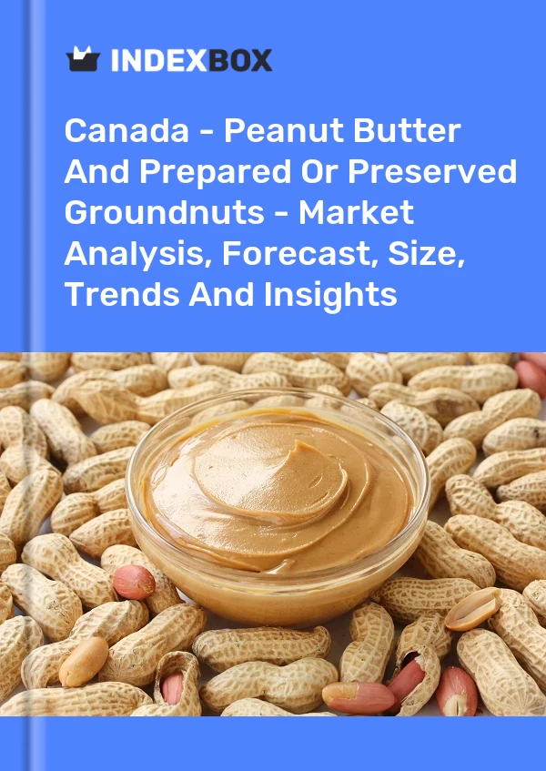 Kanada – Erdnussbutter und zubereitete oder konservierte Erdnüsse – Marktanalyse, Prognose, Größe, Trends und Erkenntnisse