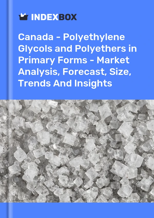 Report Canada - Polyethylene Glycols and Polyethers in Primary Forms - Market Analysis, Forecast, Size, Trends and Insights for 499$