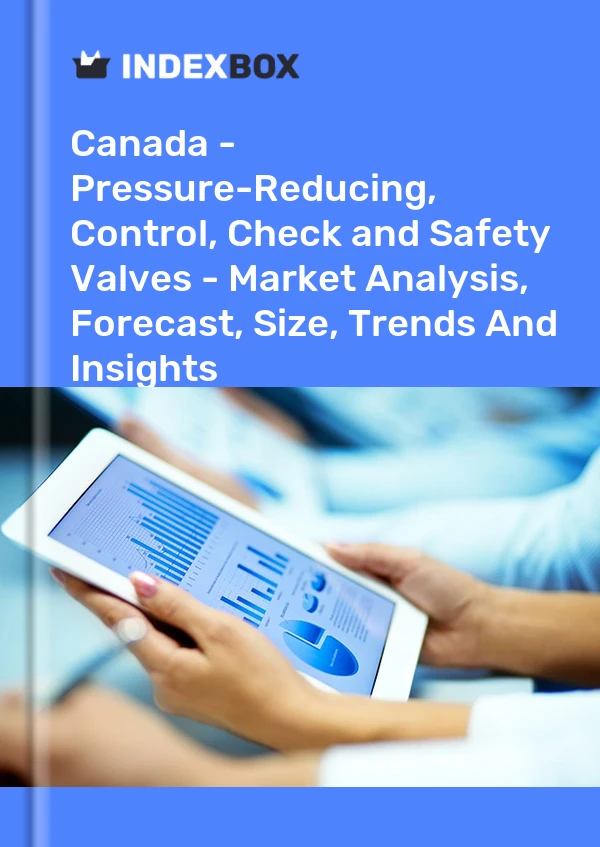Report Canada - Pressure-Reducing, Control, Check and Safety Valves - Market Analysis, Forecast, Size, Trends and Insights for 499$