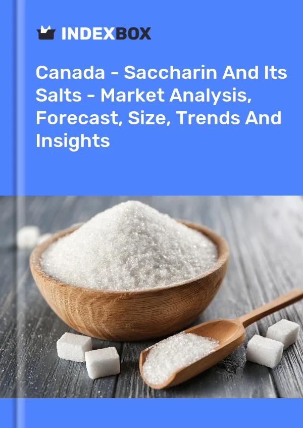 Report Canada - Saccharin and Its Salts - Market Analysis, Forecast, Size, Trends and Insights for 499$