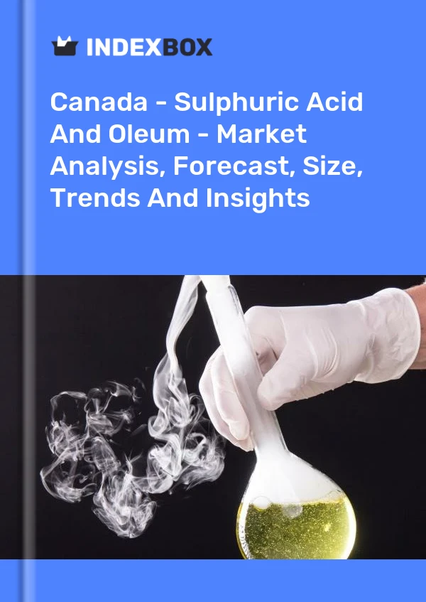 Bericht Kanada – Schwefelsäure und Oleum – Marktanalyse, Prognose, Größe, Trends und Einblicke for 499$