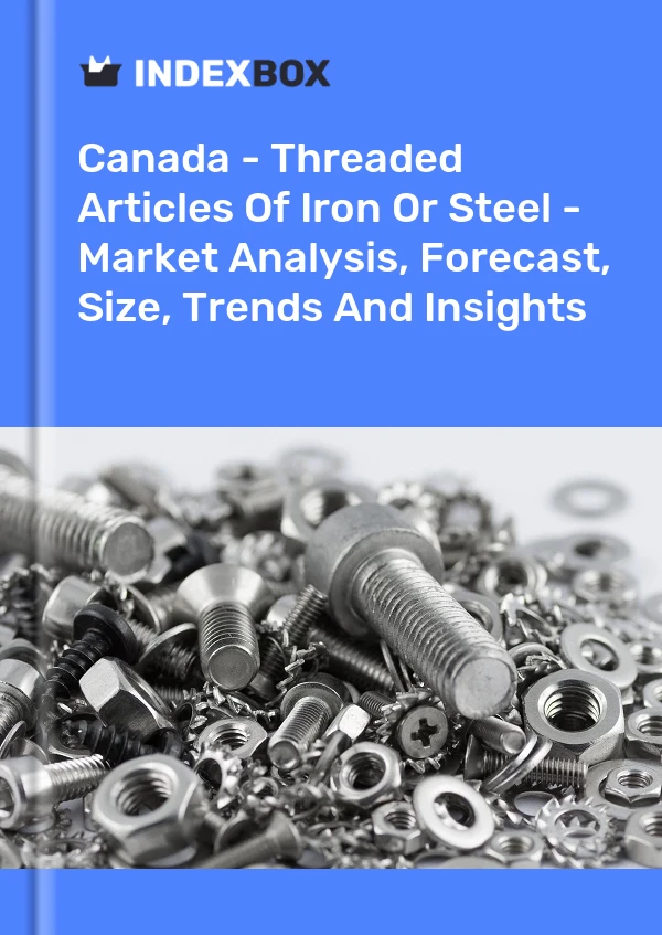 Canada - Threaded Articles Of Iron Or Steel - Market Analysis, Forecast, Size, Trends And Insights
