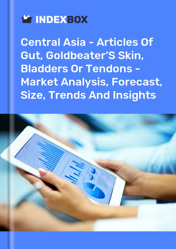 Report Central Asia - Articles of Gut, Goldbeater’S Skin, Bladders or Tendons - Market Analysis, Forecast, Size, Trends and Insights for 499$