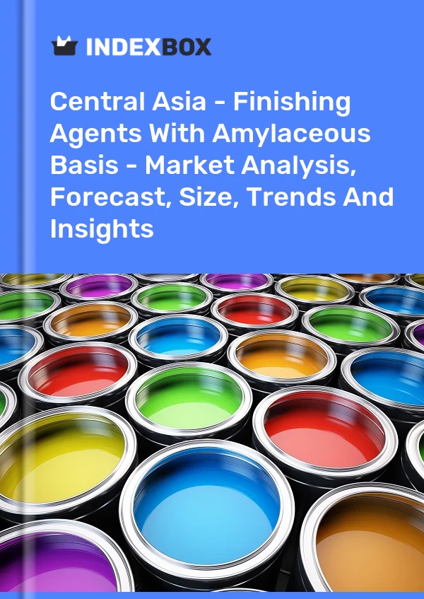 Report Central Asia - Finishing Agents With Amylaceous Basis - Market Analysis, Forecast, Size, Trends and Insights for 499$