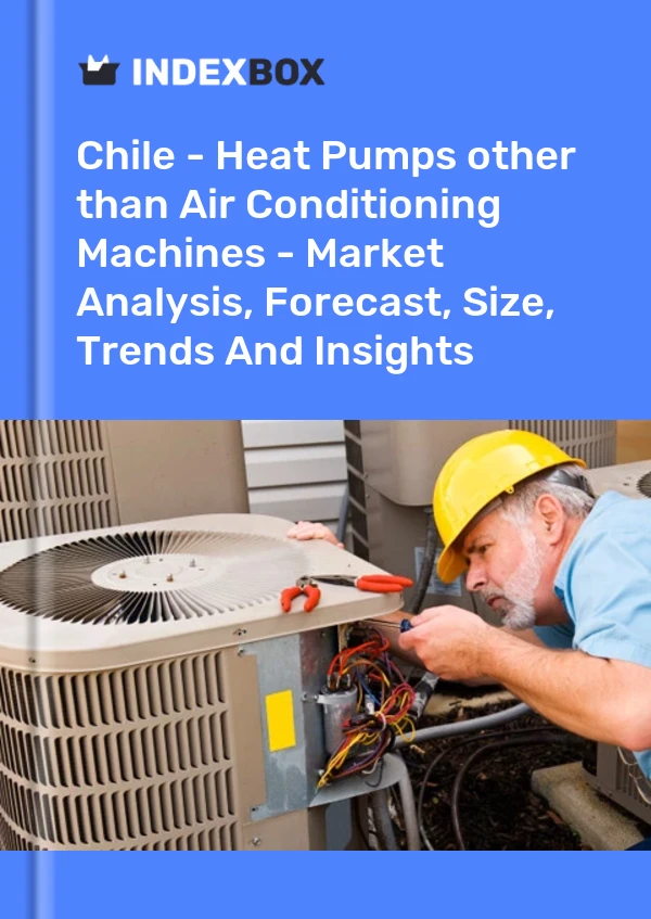 Report Chile - Heat Pumps other than Air Conditioning Machines - Market Analysis, Forecast, Size, Trends and Insights for 499$