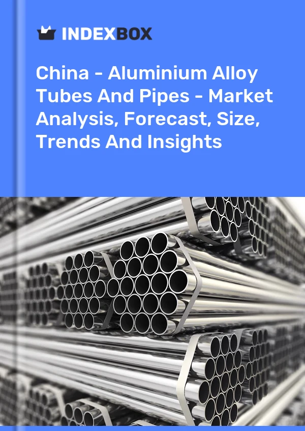 Bericht China - Rohre und Rohre aus Aluminiumlegierungen - Marktanalyse, Prognose, Größe, Trends und Erkenntnisse for 499$