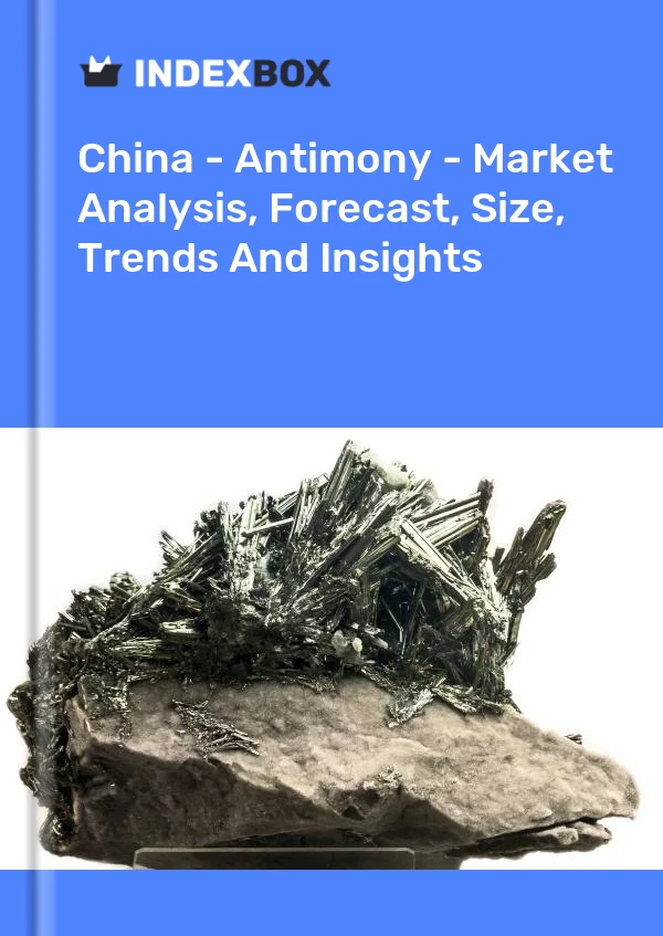 Bericht China - Antimon - Marktanalyse, Prognose, Größe, Trends und Einblicke for 499$