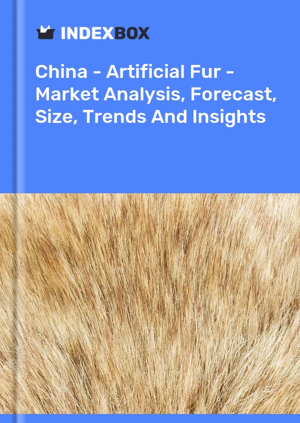 Bericht China – Kunstpelz – Marktanalyse, Prognose, Größe, Trends und Einblicke for 499$
