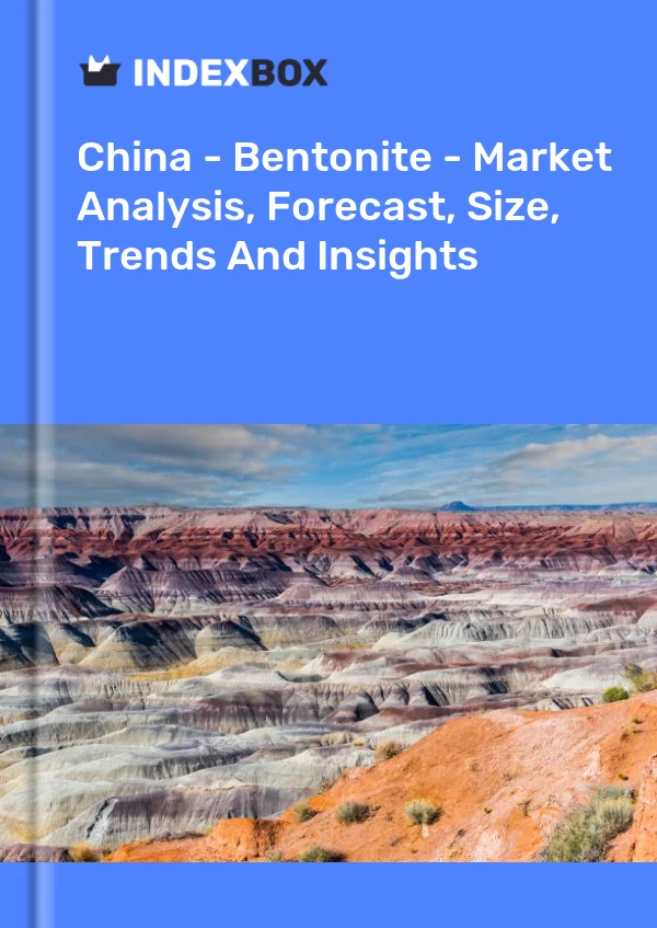 China - Bentonite - Market Analysis, Forecast, Size, Trends And Insights