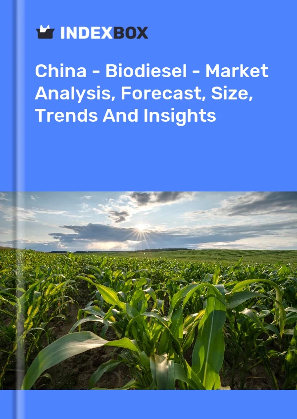 Bericht China – Biodiesel – Marktanalyse, Prognose, Größe, Trends und Einblicke for 499$