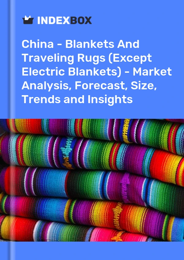 Bericht China – Decken und Reisedecken (außer Heizdecken) – Marktanalyse, Prognose, Größe, Trends und Einblicke for 499$