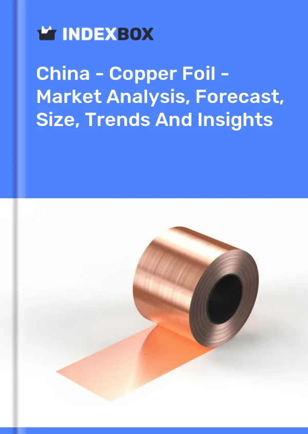 China – Kupferfolie – Marktanalyse, Prognose, Größe, Trends und Einblicke