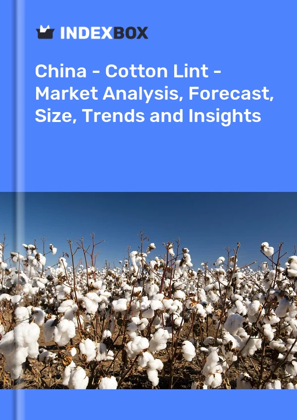 China - Cotton Lint - Marktanalyse, Prognose, Größe, Trends und Einblicke