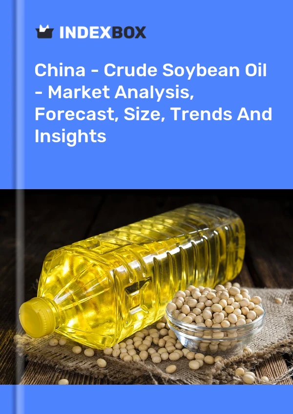 China – Rohes Sojaöl – Marktanalyse, Prognose, Größe, Trends und Einblicke