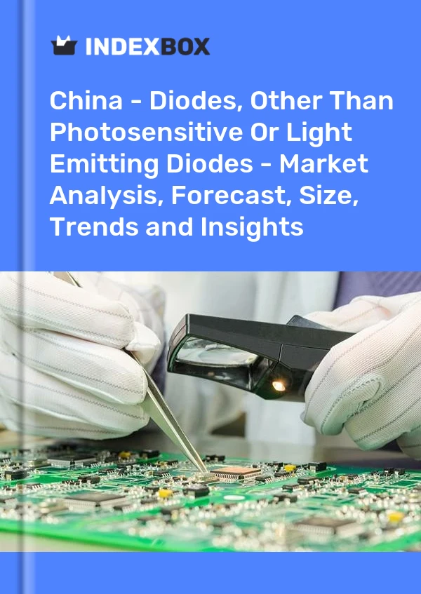 Bericht China – Dioden, außer lichtempfindlichen oder lichtemittierenden Dioden – Marktanalyse, Prognose, Größe, Trends und Erkenntnisse for 499$